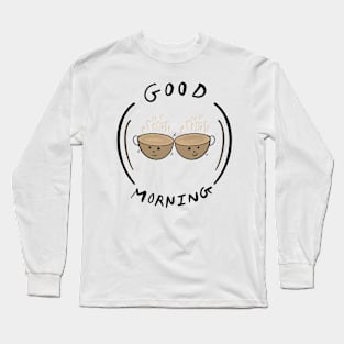 Good Morning Long Sleeve T-Shirt